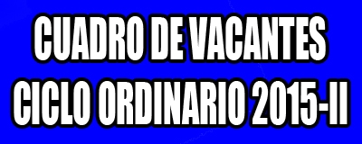 VACANTES CICLO ORDINARIO 2015-II